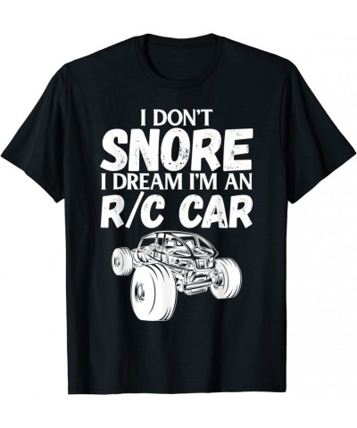 RC Car Racing I Don't Snore I Dream RC Racing Meme R/C Quote T-Shirt $35.48 Remote & App Controlled Vehicles